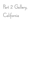 Part 2 Gallery, California